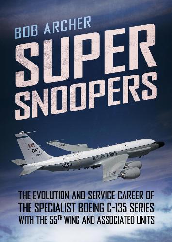 Бумажная книга «Super Snoopers: The Evolution and Service Career of the Specialist Boeing C-135 Series with the 55th Wing and Associated Units», автор Боб Арчер - фото №1