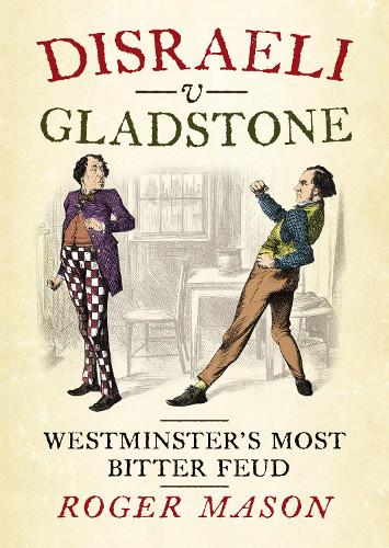 Бумажная книга «Disraeli v Gladstone: Westminster's Most Bitter Feud», автор Роджер Мейсон - фото №1