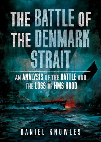 Бумажная книга «The Battle of the Denmark Strait: An Analysis of the Battle and the Loss of HMS Hood», автор Дэниел Ноулз - фото №1