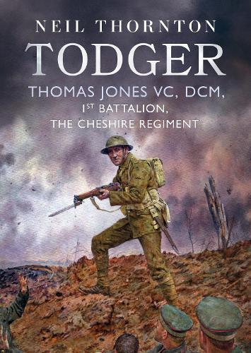 Бумажная книга «Todger: Thomas Jones VC, DCM, 1st Battalion, The Cheshire Regiment», автор Нил Торнтон - фото №1