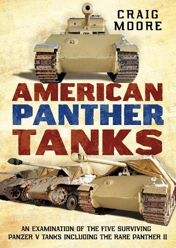 Бумажная книга «American Panther Tanks: An Examination of the Five Surviving Panzer V Tanks including the Rare Panther II», автор Крейг Мур - фото №1