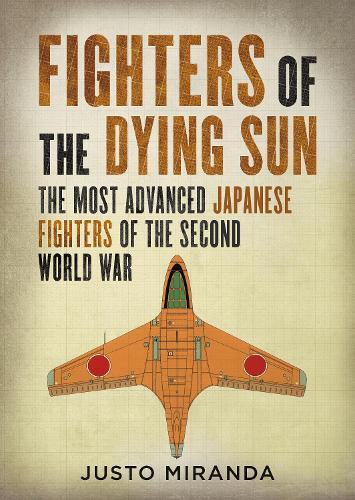 Бумажная книга «Fighters of the Dying Sun: The Most Advanced Japanese Fighters of the Second World War», автор Хусто Миранда - фото №1
