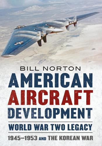 Бумажная книга «American Aircraft Development Second World War Legacy: 1945-1953 and the Korean Conflict», автор Билл Нортон - фото №1