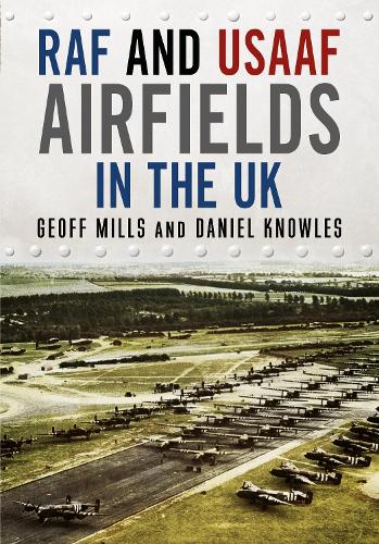 Бумажная книга «RAF and USAAF Airfields in the UK», авторов Дэниел Ноулз, Джефф Миллс - фото №1