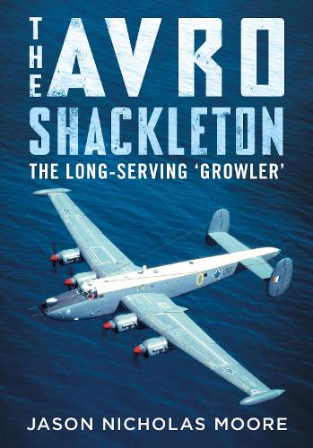 Бумажная книга «The Avro Shackleton: The Long-Serving 'Growler'», автор Джейсон Николас Мур - фото №1