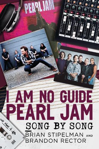 Бумажная книга «I Am No Guide-Pearl Jam: Song by Song», авторов Брэндон Ректор, Брайан Стипелман - фото №1