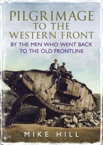Бумажная книга «Pilgrimage to the Western Front: By the Men Who Went Back to the Old Frontline», автор Майк Хилл - фото №1