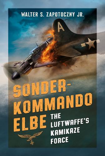 Бумажная книга «Sonderkommando Elbe: The Luftwaffe’s Kamikaze Force», автор Уолтер С. Запотошный мл. - фото №1