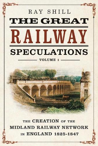 Бумажная книга «The Great Railway Speculations: Volume 1: The Creation of the Midland Railway Network in England 1825–1847», автор Рэй Шилл - фото №1