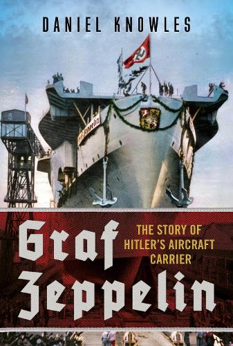Бумажная книга «Graf Zeppelin: The Story of Hitler’s Aircraft Carrier», автор Дэниел Ноулз - фото №1