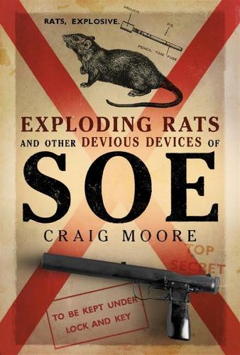 Бумажная книга «Exploding Rats and Other Devious Devices of SOE: The Camouflage Section 1941–1945» - фото №1