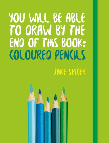 Бумажная книга «You Will be Able to Draw by the End of This Book: Coloured Pencils», автор Джейк Спайсер - фото №1