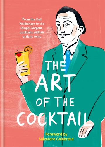 Бумажная книга «The Art of the Cocktail: From the Dali Wallbanger to the Stinger Sargent, cocktails with an artistic twist», автор Илекс Пресс - фото №1