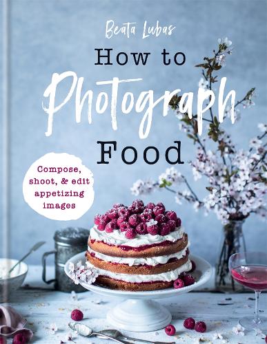 Бумажная книга «How to Photograph Food», автор Беата Любас - фото №1