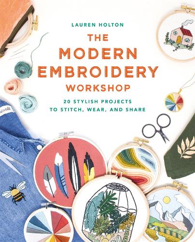Бумажная книга «The Modern Embroidery Workshop: Over 20 stylish projects to stitch, wear and share», автор Лорен Холтон - фото №1
