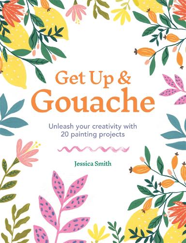 [object Object] «Get Up & Gouache: Unleash your creativity with 20 painting projects», автор Джессіка Сміт - фото №1