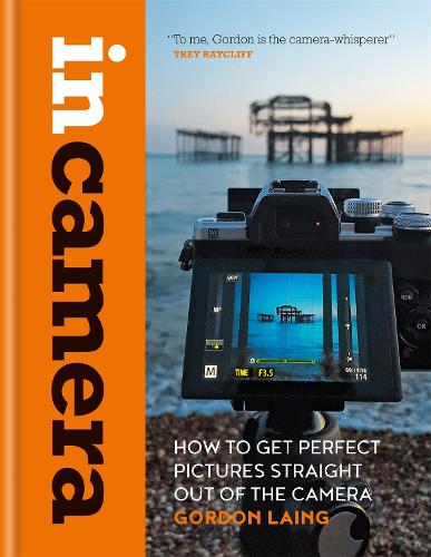 Бумажная книга «In Camera: How to Get Perfect Pictures Straight Out of the Camera», автор Гордон Лаинг - фото №1