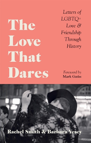 Бумажная книга «The Love That Dares: Letters of LGBTQ+ Love & Friendship Through History», авторов Барбара Весей, Рэйчел Смит - фото №1