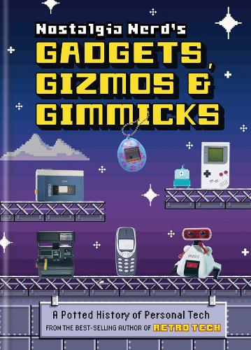 Бумажная книга «Nostalgia Nerd's Gadgets, Gizmos & Gimmicks: A Potted History of Personal Tech», автор Питер Ли - фото №1