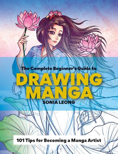 Бумажная книга «The Complete Beginner’s Guide to Drawing Manga: 101 tips for becoming a manga artist», автор Соня Леонг - фото №1