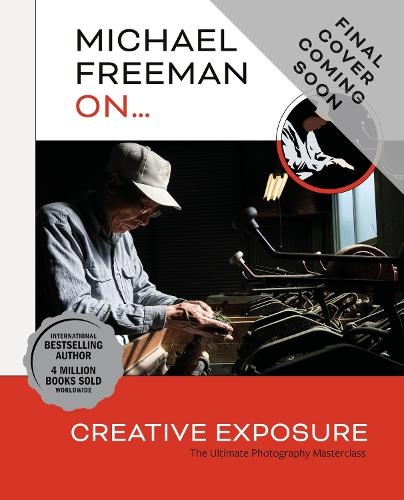 Бумажная книга «Michael Freeman On... Creative Exposure: The Ultimate Photography Masterclass», автор Майкл Фриман - фото №1
