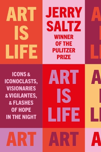 Паперова книга «Art is Life: Icons & Iconoclasts, Visionaries & Vigilantes, & Flashes of Hope in the Night», автор Джеррі Зальц - фото №1