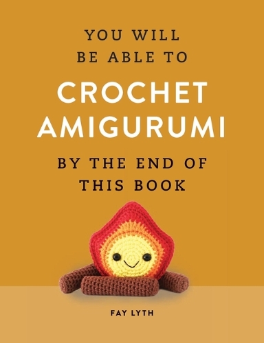 Бумажная книга «You Will Be Able to Crochet Amigurumi by the End of This Book: 15 Cute and Easy Crochet Characters», автор Фэй Лит - фото №1