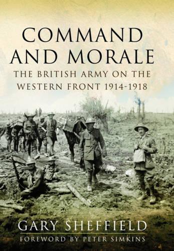 Бумажная книга «Command and Morale: The British Army on the Western Front 1914-1918», автор Гари Шеффилд - фото №1