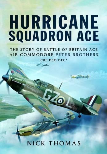 Бумажная книга «Hurricane Squadron Ace: The Story of Battle of Britain Ace, Air Commodore Peter Brothers, CBE, DSO, DFC and Bar», автор Ник Томас - фото №1