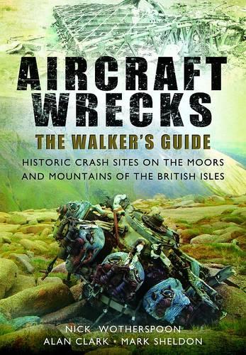 Бумажная книга «Aircraft Wrecks: A Walker's Guide: Historic Crash Sites on the Moors and Mountains of the British Isles», авторов Алан Кларк, C. Н. Вотерспун, Марк Шелдон - фото №1