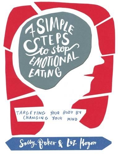 [object Object] «Seven Simple Steps to Stop Emotional Eating: Targeting Your Body by Changing Your Mind», авторів Ліз Хогон, Саллі Бейкер - фото №1