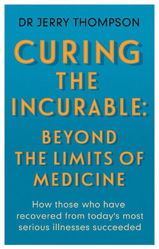Бумажная книга «Curing the Incurable: Beyond the Limits of Medicine: What survivors of major illnesses can teach us», автор Джерри Томпсон - фото №1