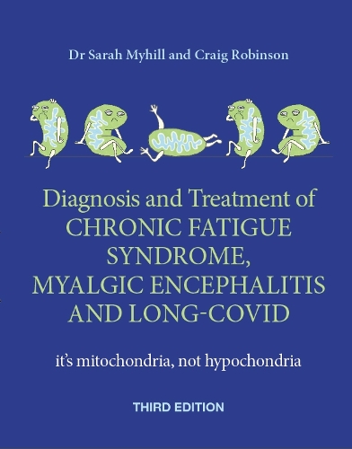 Бумажная книга «Diagnosis and Treatment of Chronic Fatigue Syndrome, Myalgic Encephalitis and Long Covid THIRD EDITION: It's mitochondria, not hypochondria», авторов Крейг Робинсон, Сара Майхилл - фото №1