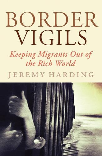 Бумажная книга «Border Vigils: Keeping Migrants Out of the Rich World», автор Джереми Хардинг - фото №1