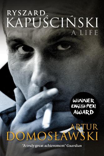 Бумажная книга «Ryszard Kapuscinski: A Life», автор Артур Домославски - фото №1