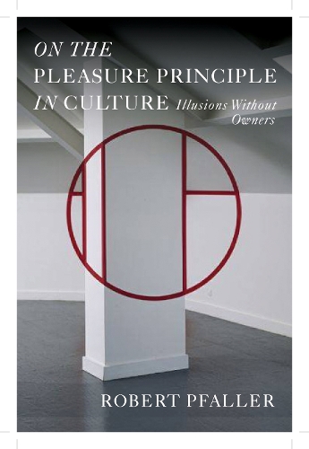 Бумажная книга «On the Pleasure Principle in Culture: Illusions Without Owners», автор Роберт Пфаллер - фото №1