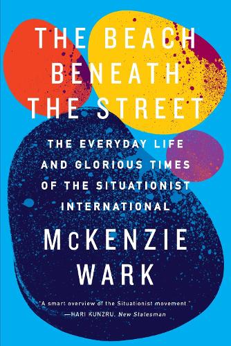 Бумажная книга «The Beach Beneath the Street: The Everyday Life and Glorious Times of the Situationist International», автор МакКензи Уорк - фото №1