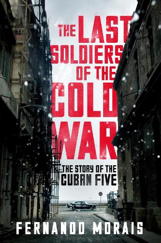 Бумажная книга «The Last Soldiers of the Cold War: The Story of the Cuban Five», автор Фернандо Мораиш - фото №1