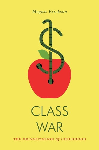 Бумажная книга «Class War: The Privatization of Childhood», автор Меган Эриксон - фото №1