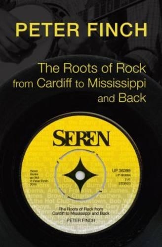 Бумажная книга «The Roots of Rock, from Cardiff to Mississippi and Back», автор Питер Финч - фото №1