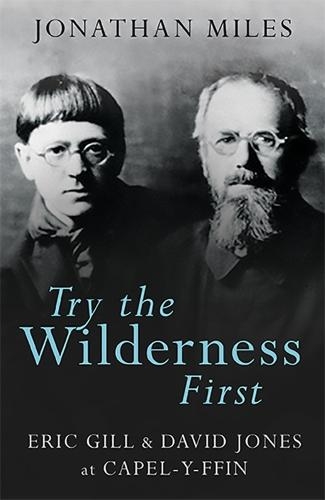 Бумажная книга «Try the Wilderness First: Eric Gill and David Jones at Capel-y-ffin», автор Джонатан Майлз - фото №1