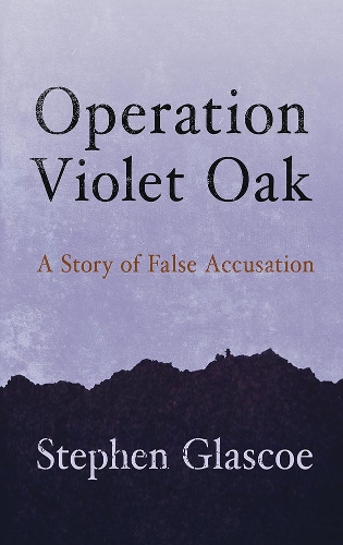 Паперова книга «Operation Violet Oak: A Story of False Accusation», автор Стівен Гласко - фото №1