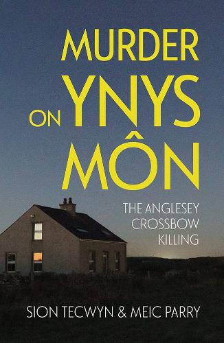 Бумажная книга «Murder on Ynys Môn: The Anglesey Crossbow Killing», авторов Мейк Пэрри, Сион Теквин - фото №1