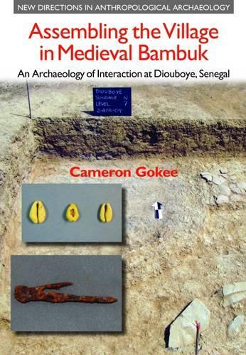 Бумажная книга «Assembling the Village in Medieval Bambuk: An Archaeology of Interaction at Diouboye, Senegal», автор Кэмерон Гоки - фото №1