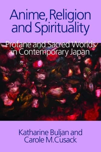 Бумажная книга «Anime, Religion and Spirituality: Profane and Sacred Worlds in Contemporary Japan», авторов Кэрол М. Кьюсак, Кэтрин Бульян - фото №1