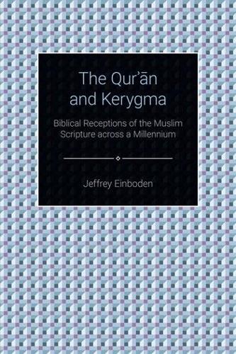 Бумажная книга «The Qur'an and Kerygma: Biblical Receptions of the Muslim Scripture across a Millennium», автор Джеффри Эйнбоден - фото №1