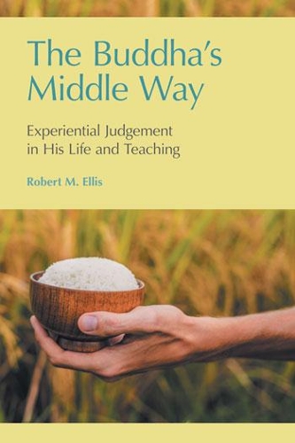 Бумажная книга «The Buddha's Middle Way: Experiential Judgement in His Life and Teaching», автор Роберт М. Эллис - фото №1