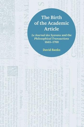 Бумажная книга «The Birth of the Academic Article: Le Journal des Scavans and the Philosophical Transactions, 1665-1700», автор Дэвид Бэнкс - фото №1