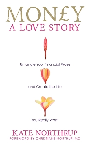 Бумажная книга «Money, A Love Story: Untangle Your Financial Woes and Create the Life You Really Want», автор Кейт Нортруп - фото №1
