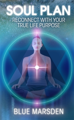 Бумажная книга «Soul Plan: Reconnect with Your True Life Purpose», автор Блу Марсден - фото №1